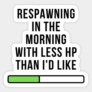 Respawning in the Morning with Less HP Than I'd Like: Funny Gamer Design Sticker